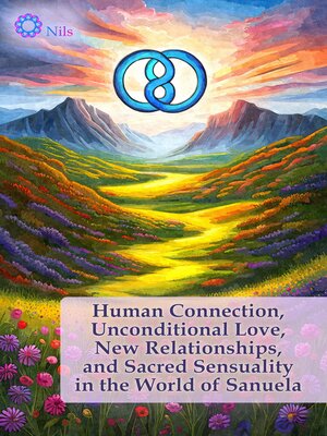 cover image of Human Connection, Unconditional Love, New Relationships, and Sacred Sensuality in the World of Sanuela